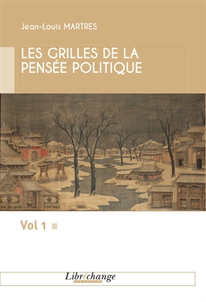 Les grilles de la pensée politique. Vol. 1 - Jean-Louis Martres