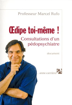 Oedipe toi-même ! : consultations d'un pédopsychiatre - Marcel Rufo