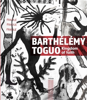 Barthélémy Toguo : kingdom of faith - Barthélémy Toguo