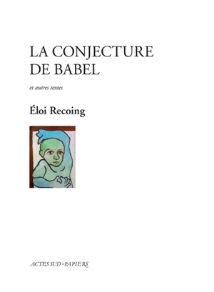 La conjecture de Babel : et autres textes - Eloi Recoing