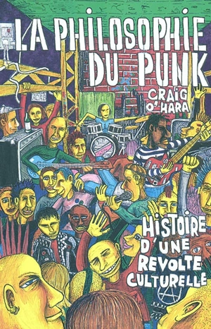 La philosophie du punk : bien plus que du bruit, histoire d'une révolte culturelle - Craig O'Hara