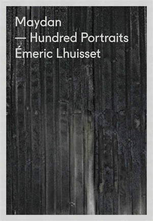 Maydan : hundred portraits - Emeric Lhuisset