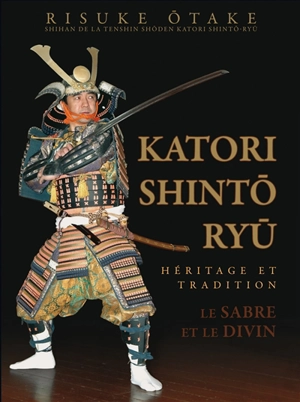 Katori Shintô Ryû, le sabre et le divin : héritage et tradition - Risuke Otake