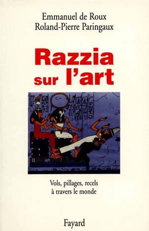 Razzia sur l'art : vols, pillages, recels à travers le monde - Roland-Pierre Paringaux