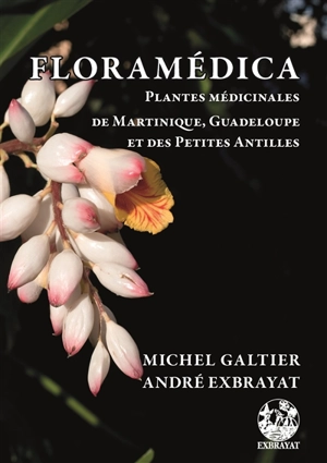 Floramédica : plantes médicinales de Martinique, Guadeloupe et des Petites Antilles - Michel Galtier