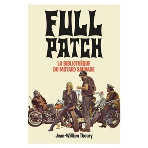 Full patch : la bibliothèque du motard sauvage - Jean-William Thoury