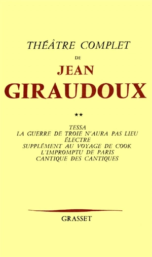 Théâtre complet. Vol. 2. Tessa. La Guerre de Troie n'aura pas lieu. Electre - Jean Giraudoux