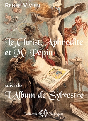 Le Christ, Aphrodite et M. Pépin. L'album de Sylvestre - Renée Vivien