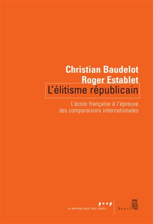 L'élitisme républicain : l'école française à l'épreuve des comparaisons internationales - Christian Baudelot