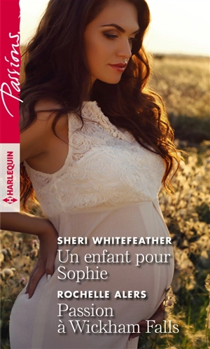 Un enfant pour Sophie. Passion à Wickham Falls - Sheri Whitefeather