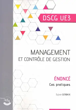 Management et contrôle de gestion, DSCG UE3 : énoncé, cas pratiques - Sylvie Gerbaix