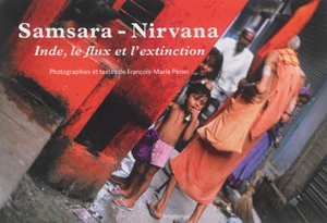 Samsara-Nirvana : Inde, le flux et l'extinction - François-Marie Périer
