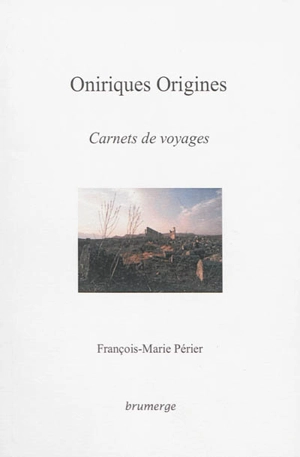 Oniriques origines : carnets de voyages - François-Marie Périer