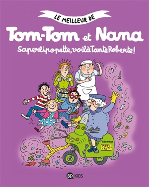 Le meilleur de Tom-Tom et Nana. Saperlipopette, voilà tante Roberte ! - Jacqueline Cohen