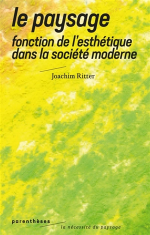 Paysage : fonction de l'esthétique dans la société moderne - Joachim Ritter