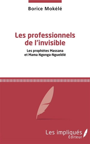 Les professionnels de l'invisible : les prophètes Massana et Mama Ngonga-Nguelélé - Borice Kevin Mokélé