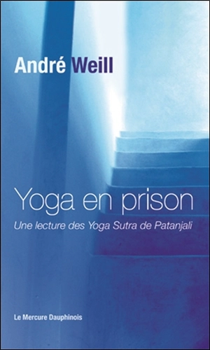 Yoga en prison : une lecture des Yoga sûtra de Patanjali - André Weill