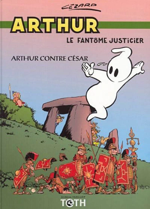 Arthur, le fantôme justicier. Vol. 1. Arhur contre César - Jean Cézard