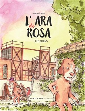 L'ara de Rosa. Les chiens - Pierre-Yves Cézard