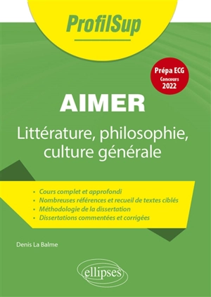 Aimer : littérature, philosophie, culture générale : prépa ECG, concours 2022 - Denis La Balme