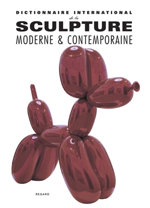 Dictionnaire international de la sculpture moderne & contemporaine - Alain Monvoisin