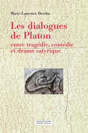 Les dialogues de Platon : entre tragédie, comédie et drame satyrique - Marie-Laurence Desclos