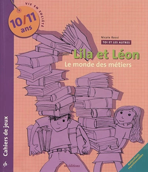 Lila et Léon : vie en société, cahiers de jeux : 10-11 ans - Nicole Rossi