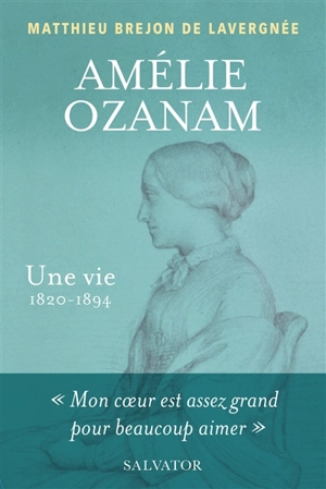 Amélie Ozanam : une vie, 1820-1894 - Matthieu Brejon de Lavergnée