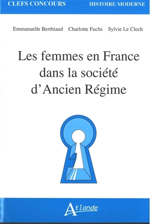 Les femmes en France dans la société d'Ancien Régime - Emmanuelle Berthiaud