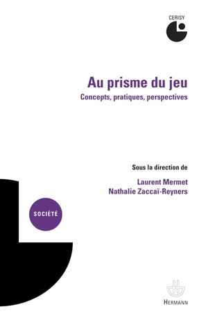 Au prisme du jeu : concepts, pratiques, perspectives - Centre culturel international (Cerisy-la-Salle, Manche). Colloque (2013)