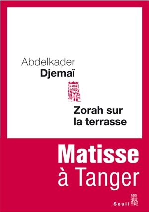 Zorah sur la terrasse : Matisse à Tanger : récit - Abdelkader Djemaï