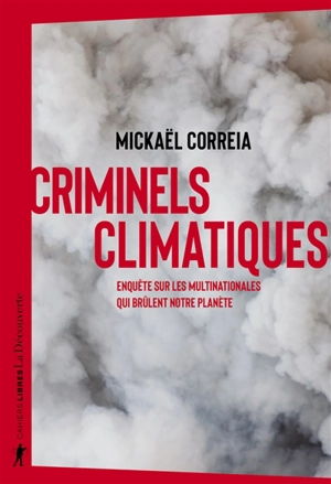 Criminels climatiques : enquête sur les multinationales qui brûlent notre planète - Mickaël Correia