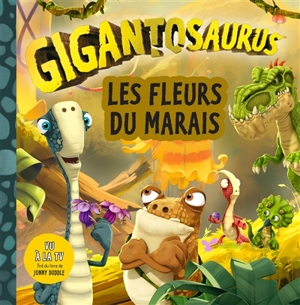 Gigantosaurus. Les fleurs du marais - Suzanne Lang