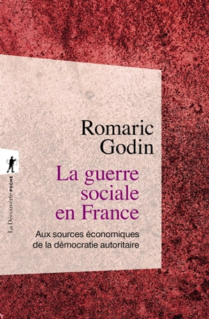 La guerre sociale en France : aux sources économiques de la démocratie autoritaire - Romaric Godin