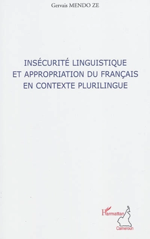 Insécurité linguistique et appropriation du français en contexte plurilingue - Gervais Mendo Ze