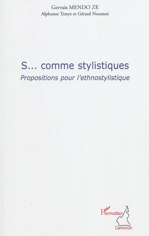 S... comme stylistiques : propositions pour l'ethnostylistique - Gervais Mendo Ze