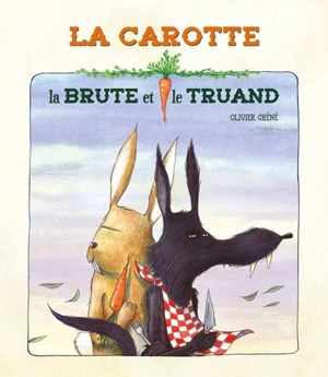 La carotte, la brute et le truand - Olivier Chéné