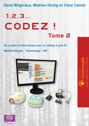 1, 2, 3... codez !. Vol. 2. Six projets d'informatique pour le collège (cycle 4) : mathématiques, technologie, EPI - David Wilgenbus