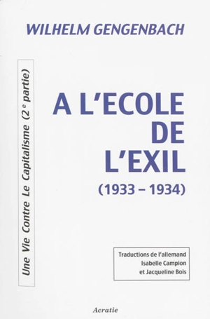 Une vie contre le capitalisme. Vol. 2. A l'école de l'exil, 1933-1934 - Wilhelm Gengenbach