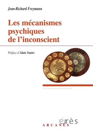 Les mécanismes psychiques de l'inconscient - Jean-Richard Freymann