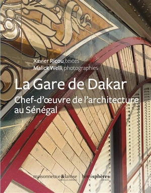 La gare de Dakar : chef-d'oeuvre de l'architecture au Sénégal - Xavier Ricou