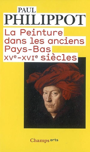 La peinture dans les anciens Pays-Bas, XVe-XVIe siècles - Paul Philippot