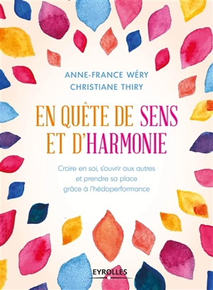 En quête de sens et d'harmonie : croire en soi, s'ouvrir aux autres et prendre sa place grâce à l'hédoperformance - Anne-France Wéry