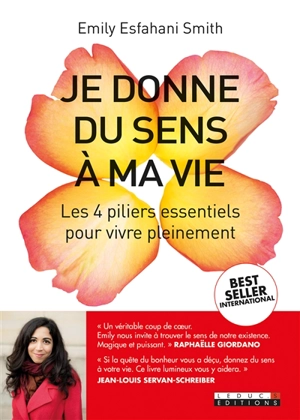 Je donne du sens à ma vie : les 4 piliers essentiels pour vivre pleinement - Emily Esfahani Smith