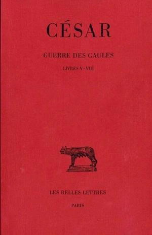 Guerre des Gaules. Vol. 2. Livres V-VIII - Jules César