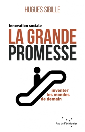 La grande promesse : innovation sociale : inventer les mondes de demain - Hugues Sibille