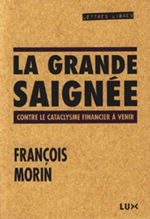 La grande saignée : contre le cataclysme financier à venir - François Morin