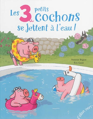 Les 3 petits cochons se jettent à l'eau ! - Suzanne Bogeat