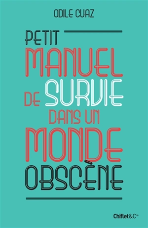 Petit manuel de survie dans un monde obscène - Odile Cuaz