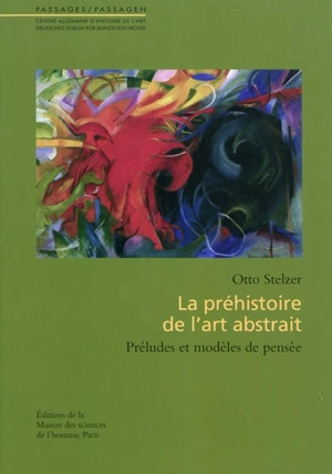 La préhistoire de l'art abstrait : préludes et modèles de pensée - Otto Stelzer